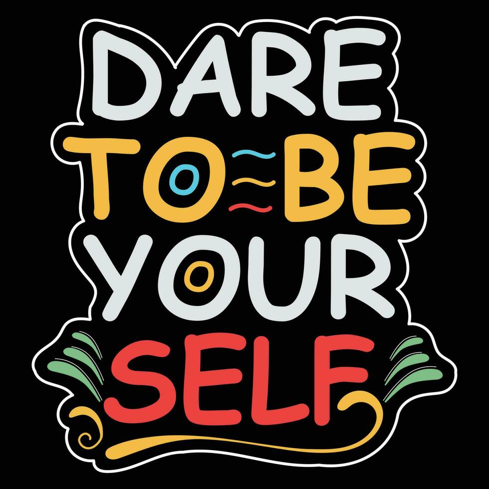 Dare To Be Your Self T-shirt Design Vector Illustration