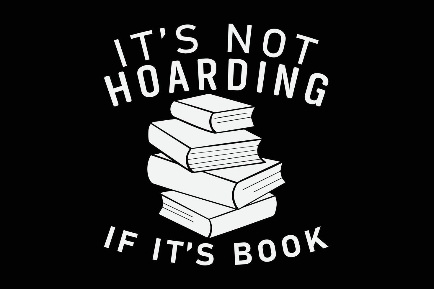 It's Not Hoarding If It's Book Funny T-Shirt Design vector