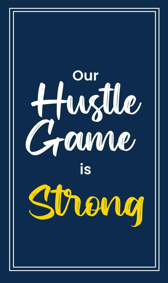 Inspiring Motivation Quote, our hustle game is strong. Vector Illustration for Poster Template, Banner Design Concept for background, t shirt, mug, print. Inspirational life quotes.