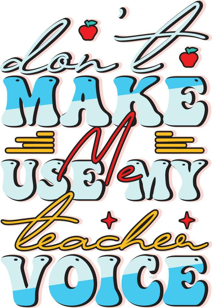 Don't Make Me Use My Teacher Voice vector