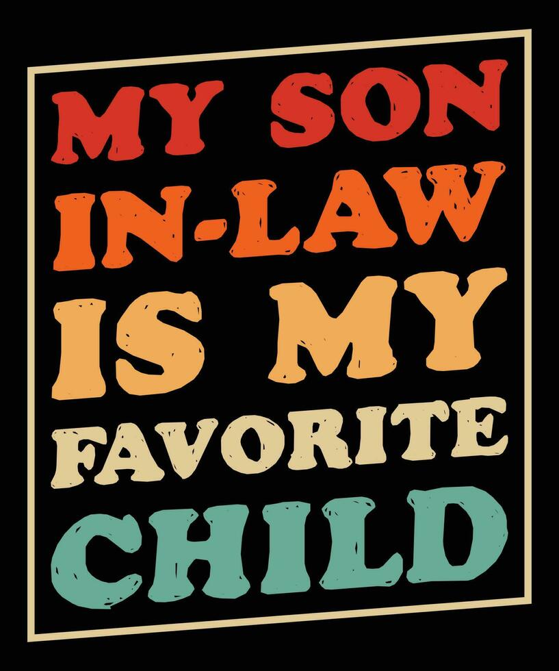 My Son In Law Is My Favorite Child T-shirt Design vector