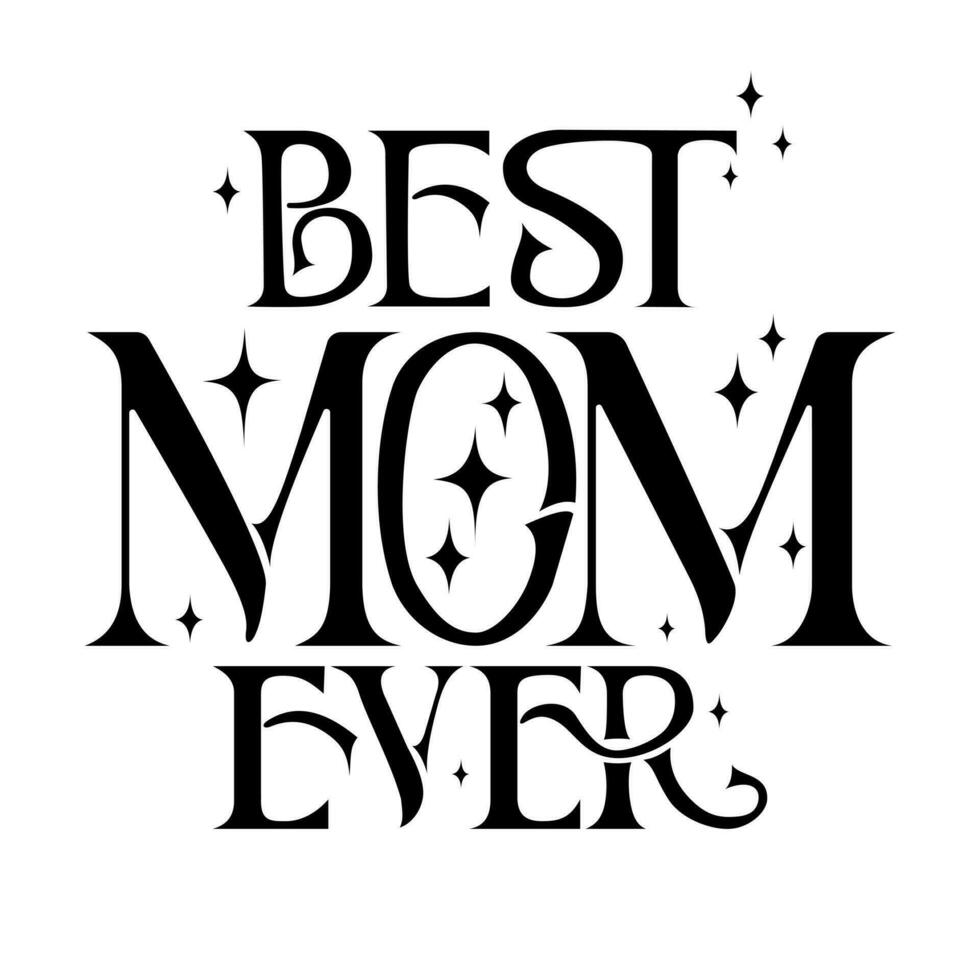 Elegant serif lettering for Mothers day. Text Best Mom ever. Black isiolated letters on white background. Unique typographic illustration. Perfect for poster, greeting card, banner, post, tshirt print vector