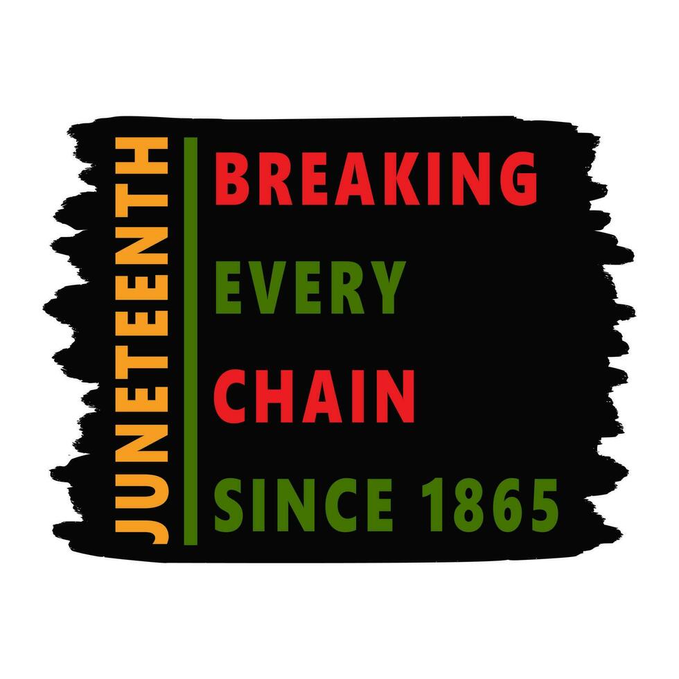 Juneteenth. Breaking every chain since 1865 on Textured Stroke. T-shirt, card design. National African American Independence Day. Freedom, emancipation Day. Vector illustration Isolated On White