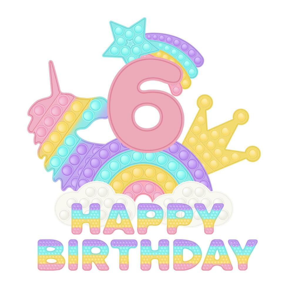 Happy 6th Birthday popping toy topper or sublimation print for t-shirt in style a silicone toy for fidgets. Pink number, unicorn, crown and rainbow toys in pastel colors. Vector