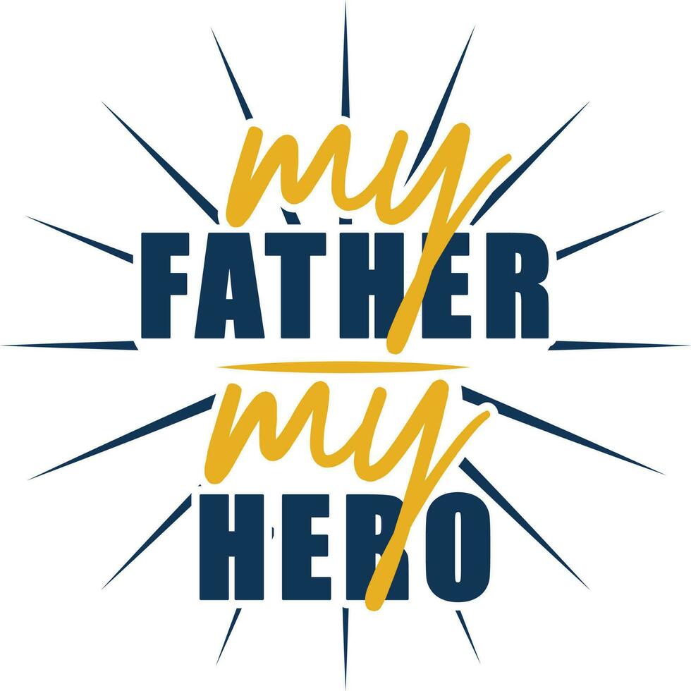 My father my hero. Inspirational quote. Vector typography design. Fathers day