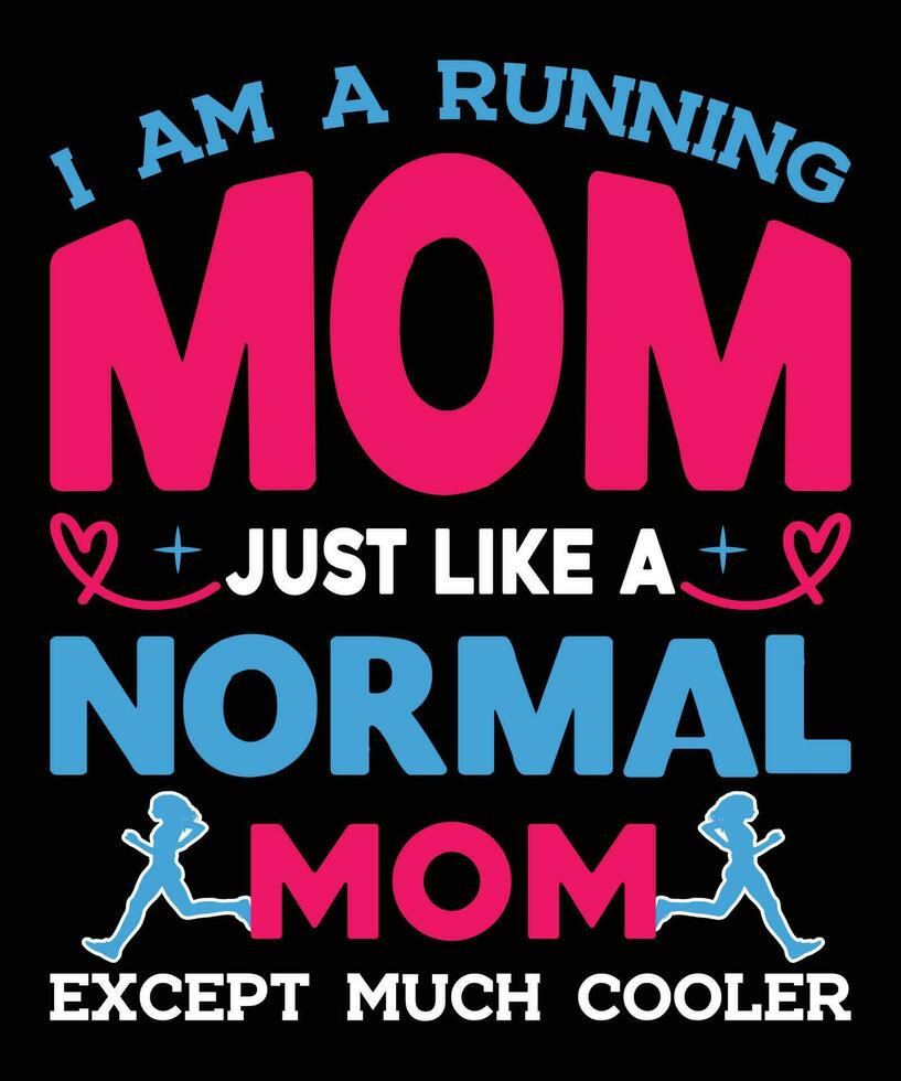 I Am A Running Mom Just Like mother's day T-Shirt Design. vector