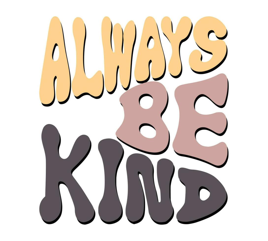 Always be kind Inspirational quote retro wavy colorful typography on