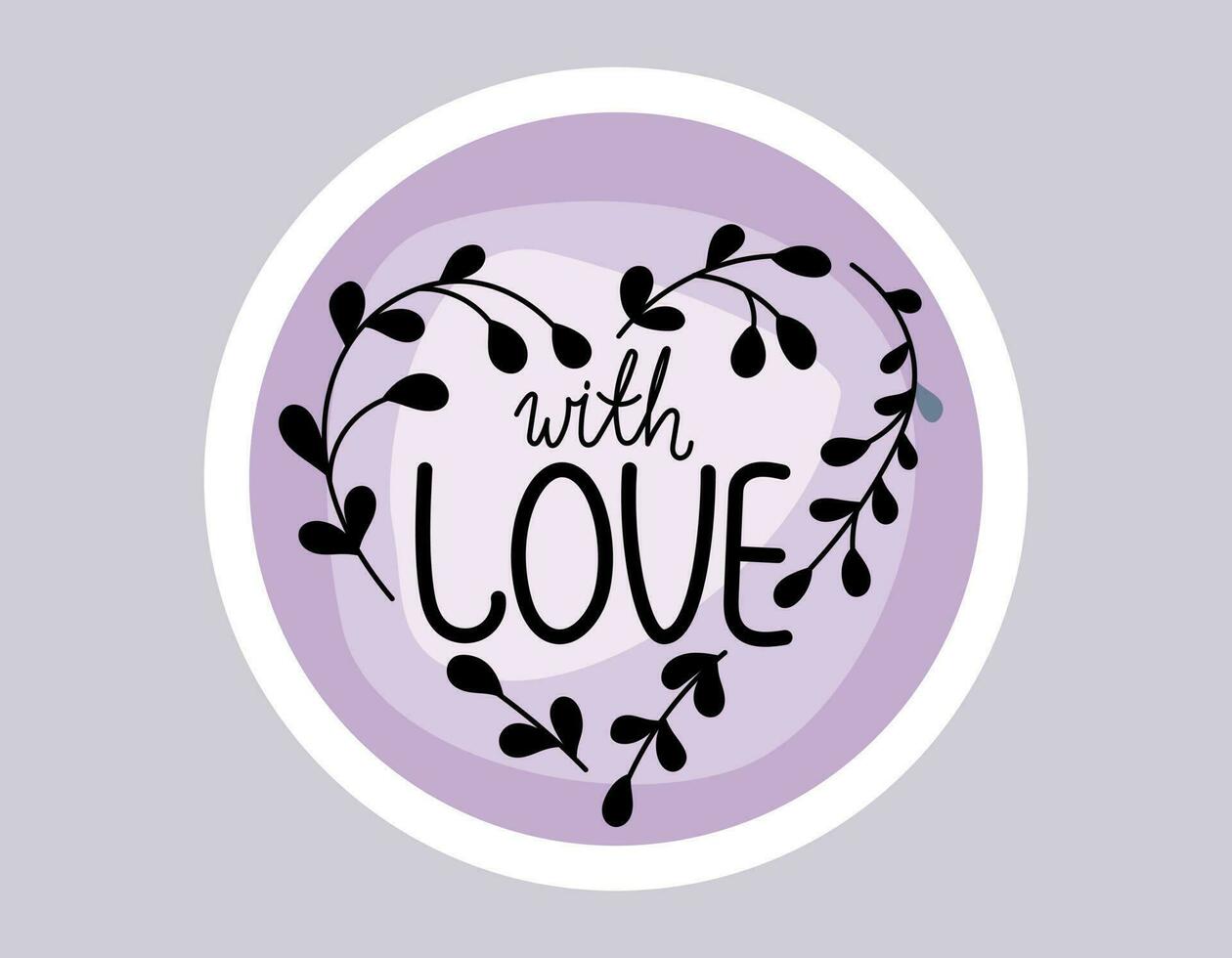 Handwritten lettering With love, twigs with leaves in the shape of a heart. Vector isolated purple round sticker or label.