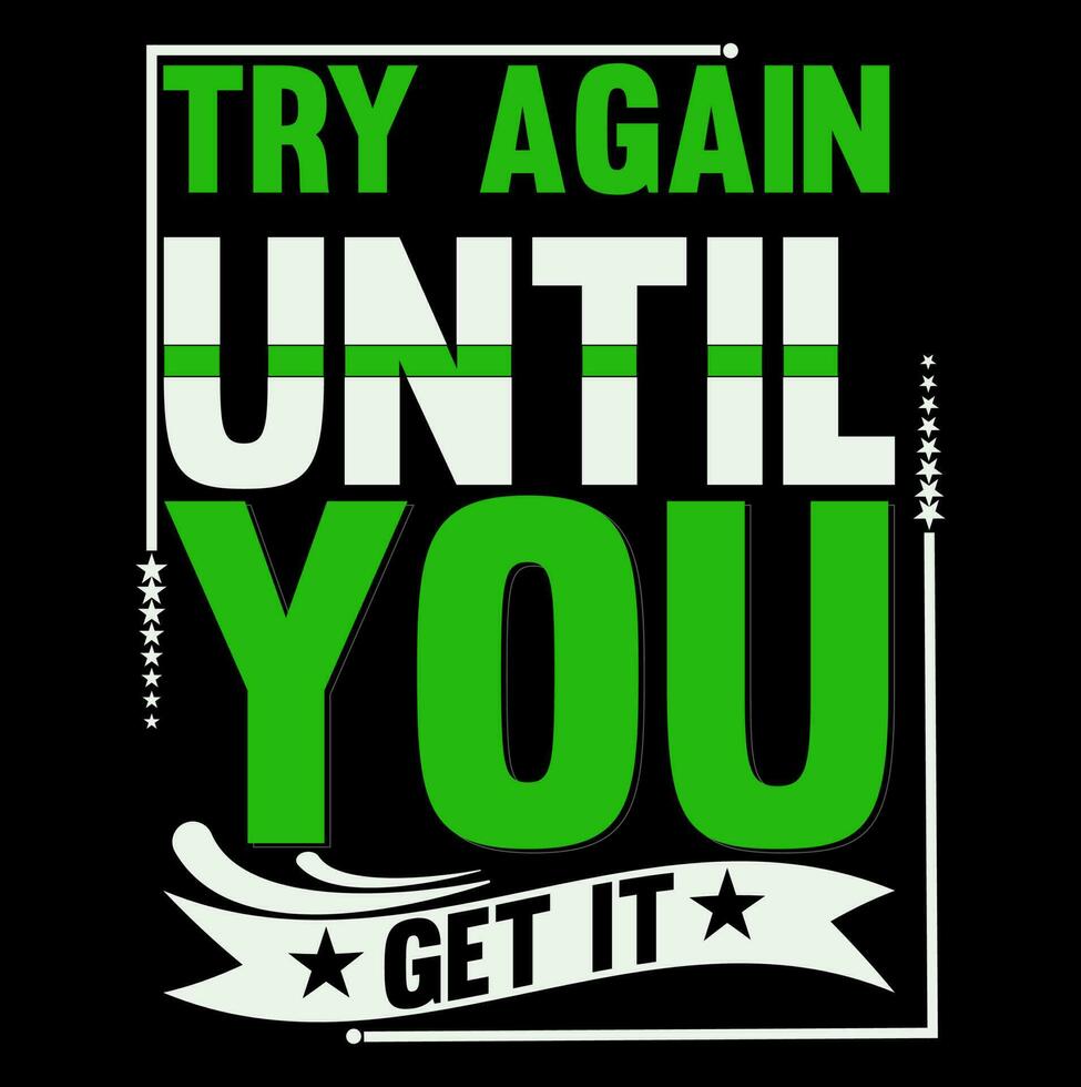 try again until get it t-shirt design vector