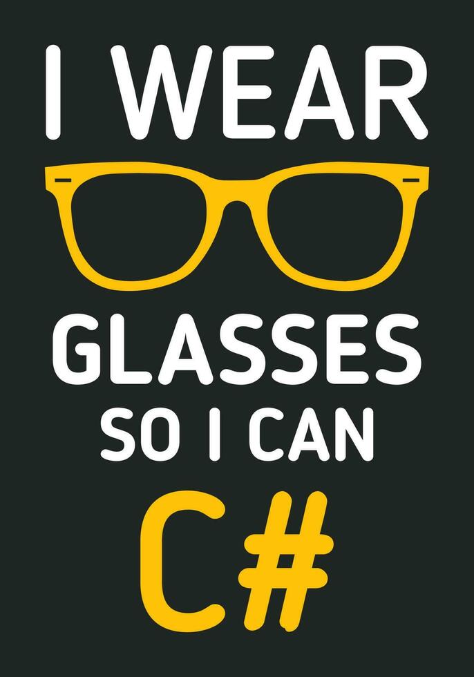 I wear glasses so I can C sharp. Funny programming meme. Funny programmer t-shirt design. vector