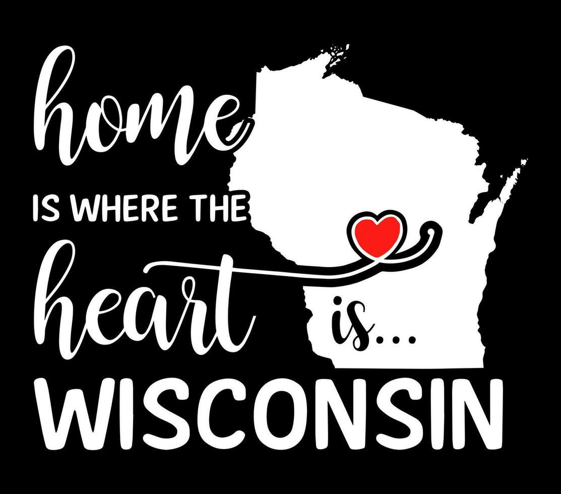 Home is where the heart is Wisconsin. US state Wisconsin. vector