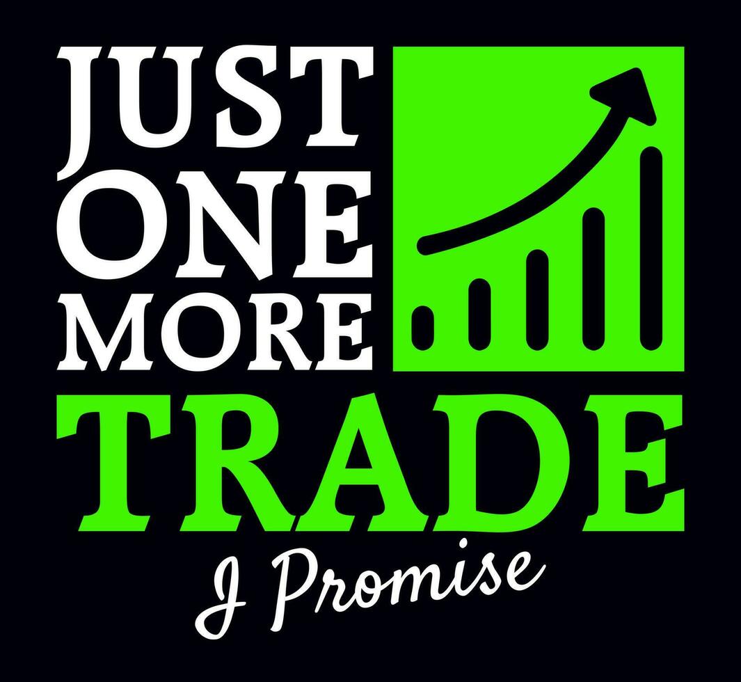 Just one more trade I promise. Funny stock marketer quote design for t-shirt, poster, print design. vector