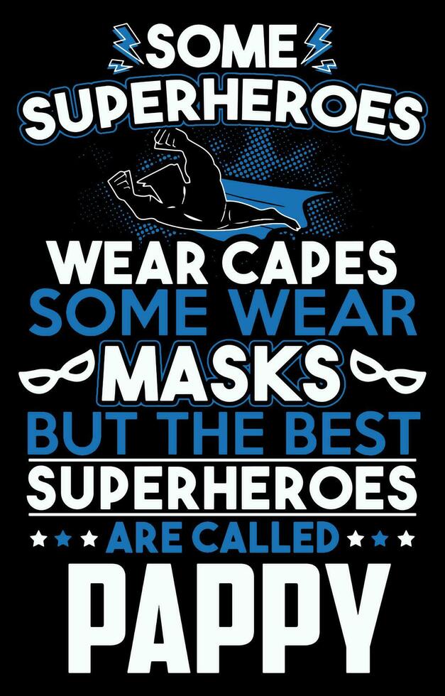 Some superheroes wear capes some wear masks but the best superheroes are called Pappy. Father t-shirt design. vector