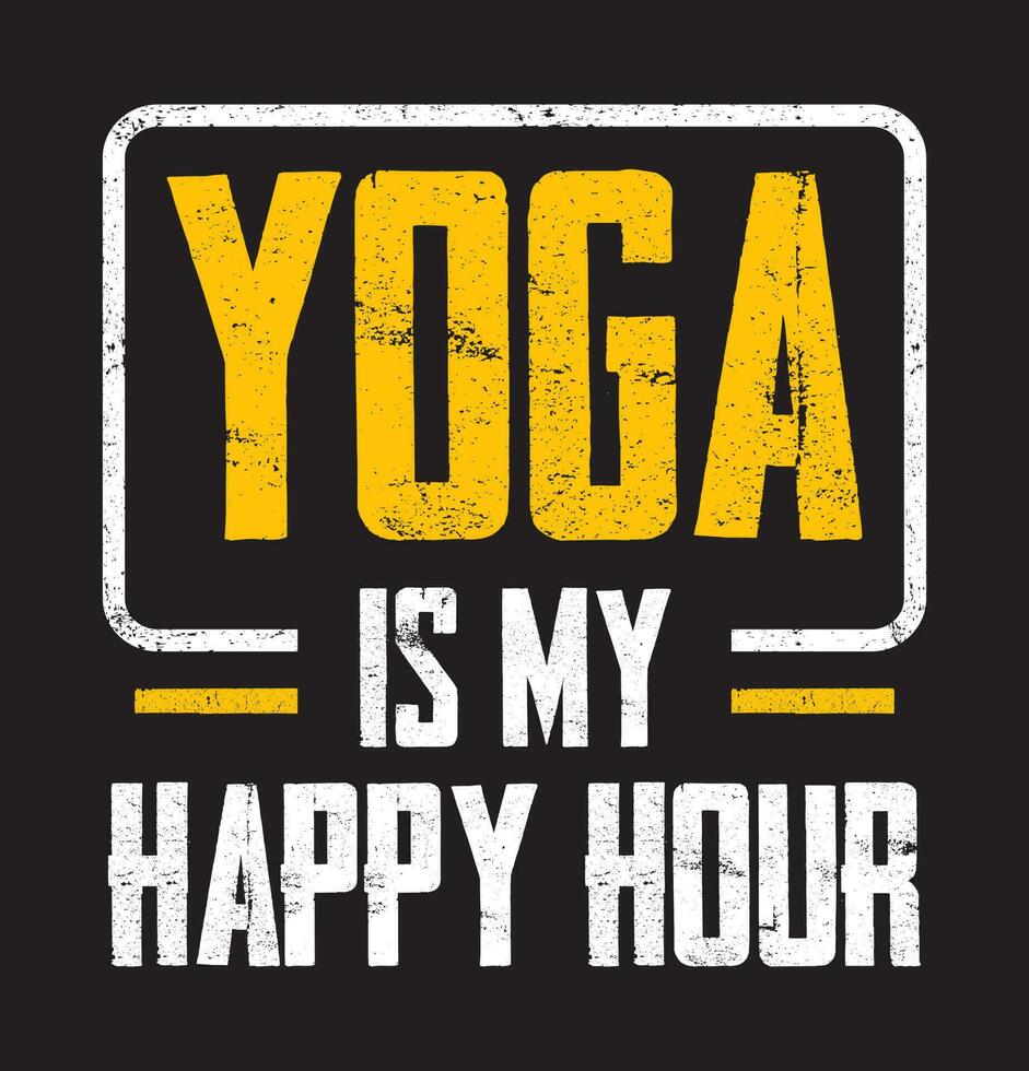 Yoga Is My Happy Hour. Yoga typography T-shirt Design vector