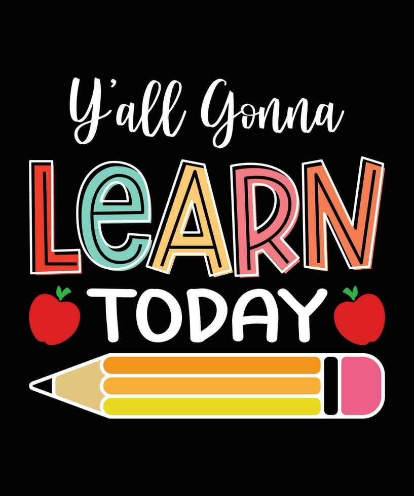 Y'all gonna learn today happy back to school shirt print template, Kindergarten preschool graduation shirt design vector