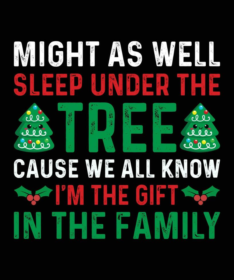 podría como bien dormir debajo el árbol porque nosotros todas saber soy el regalo en el familia alegre Navidad camisa impresión modelo Navidad tipografía diseño vector