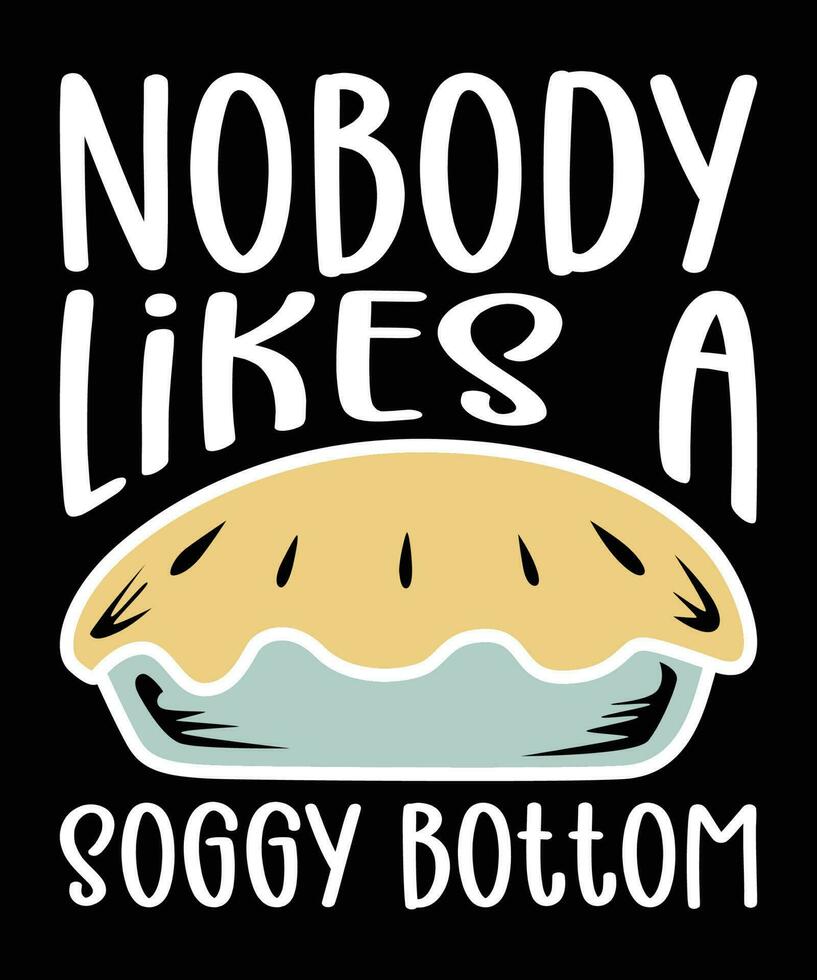 Nobody likes a soggy bottom cupcake shirt print template typography design for cake lover vector