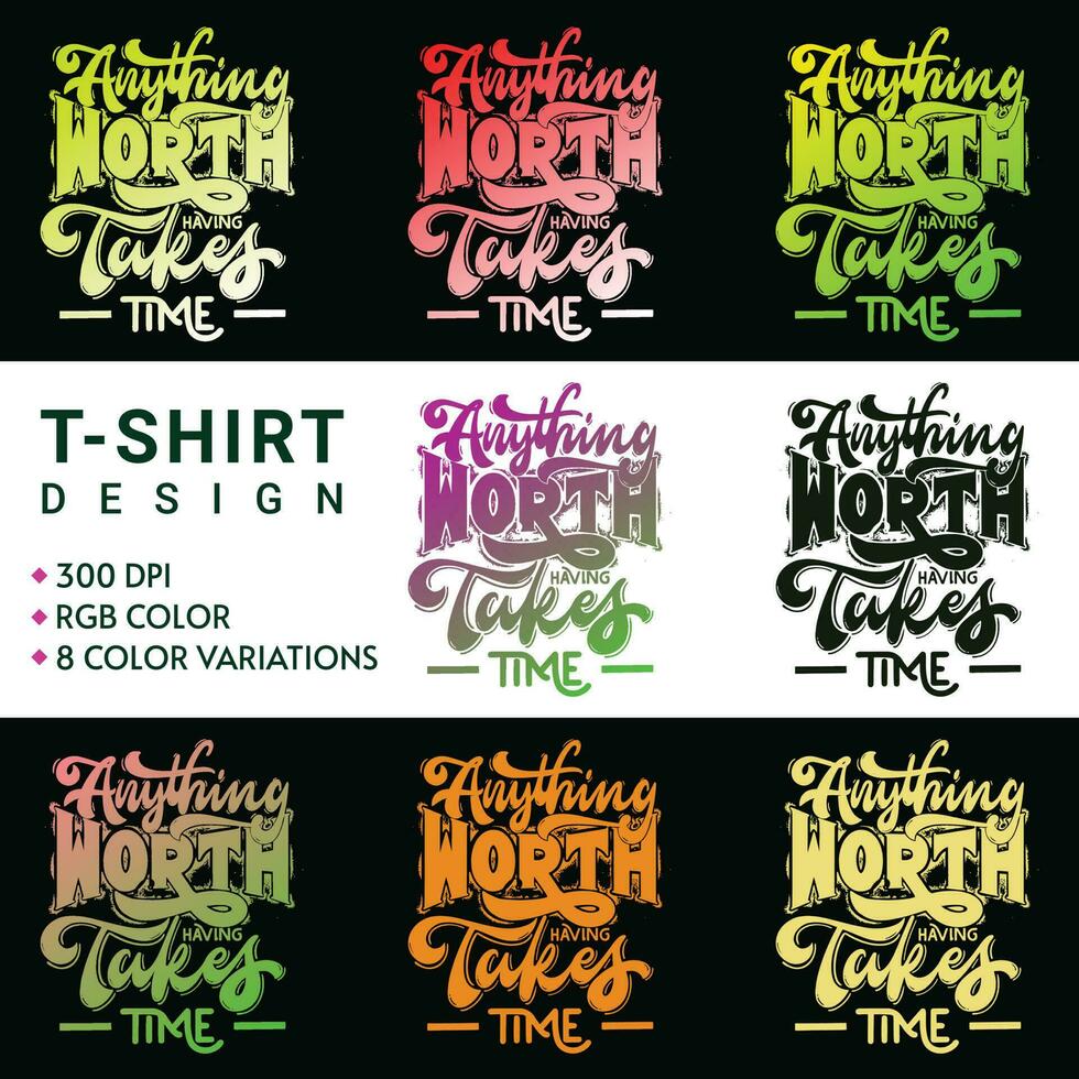 Anything Worth Having Takes Time Typography T-shirt Design EPS vector