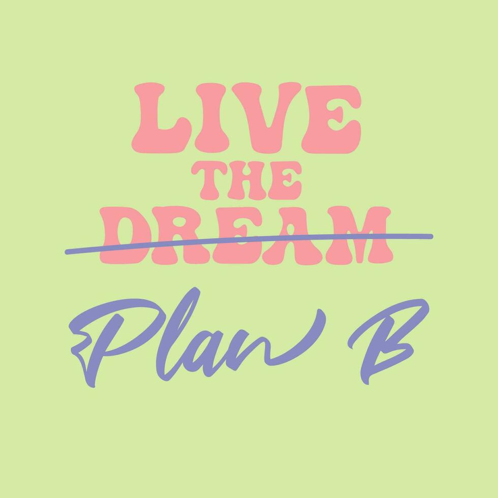 Live the dream Plan B handwriting motivational design in candy colors. Trendy illustration for T-shirts, cards, posters. vector