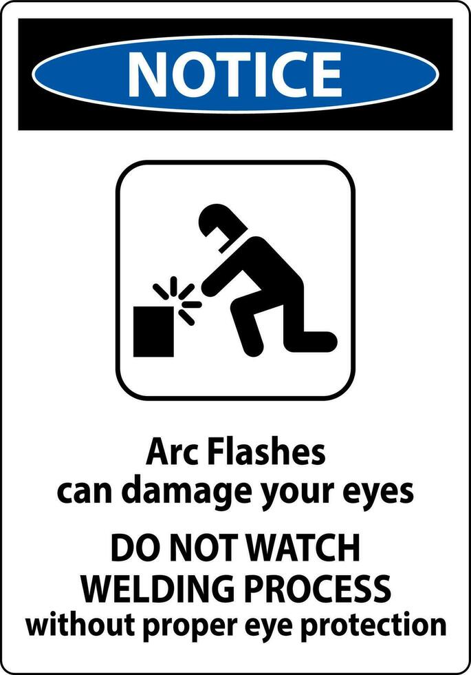 Notice First Sign Arc Flashes Can Damage Your Eyes. Do Not Watch Welding Process Without Proper Eye Protection vector