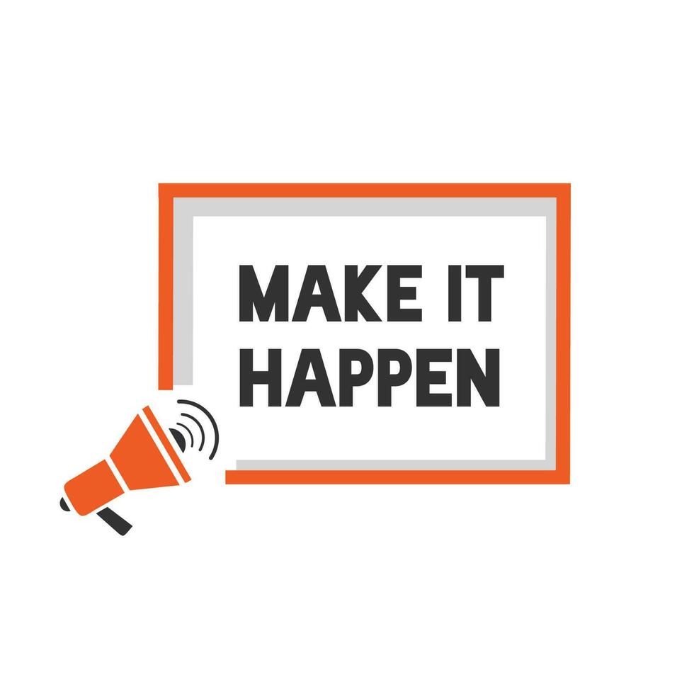 Make it happen text quote. Badge with megaphone. Motivational slogan. Relaxing and chill, motivation message. Flat style vector illustration.