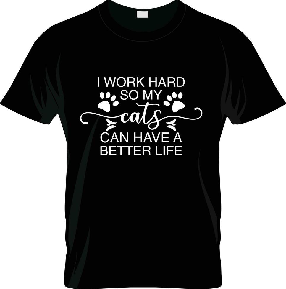 yo trabajo difícil entonces mi gato lata tener un mejor vida tipografía gato t camisa diseño vector