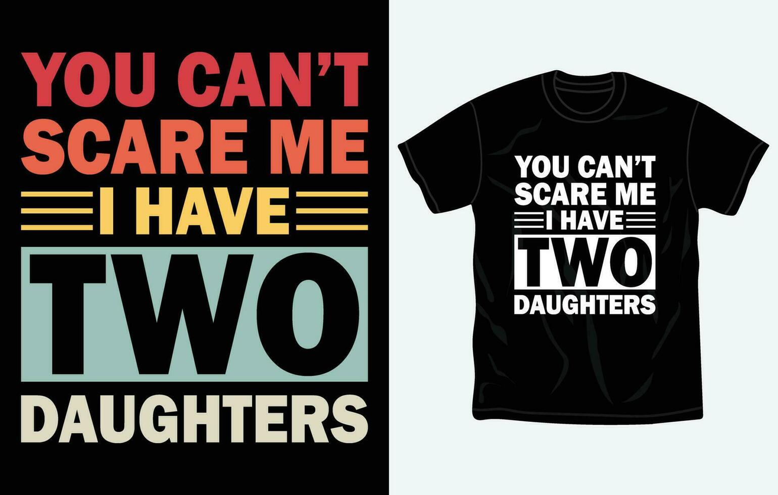You Can't Scare Me I Have Two Daughters Shirt Father's Quote You Can't Scare Me I Have Two Daughters Shirt Father's Quote