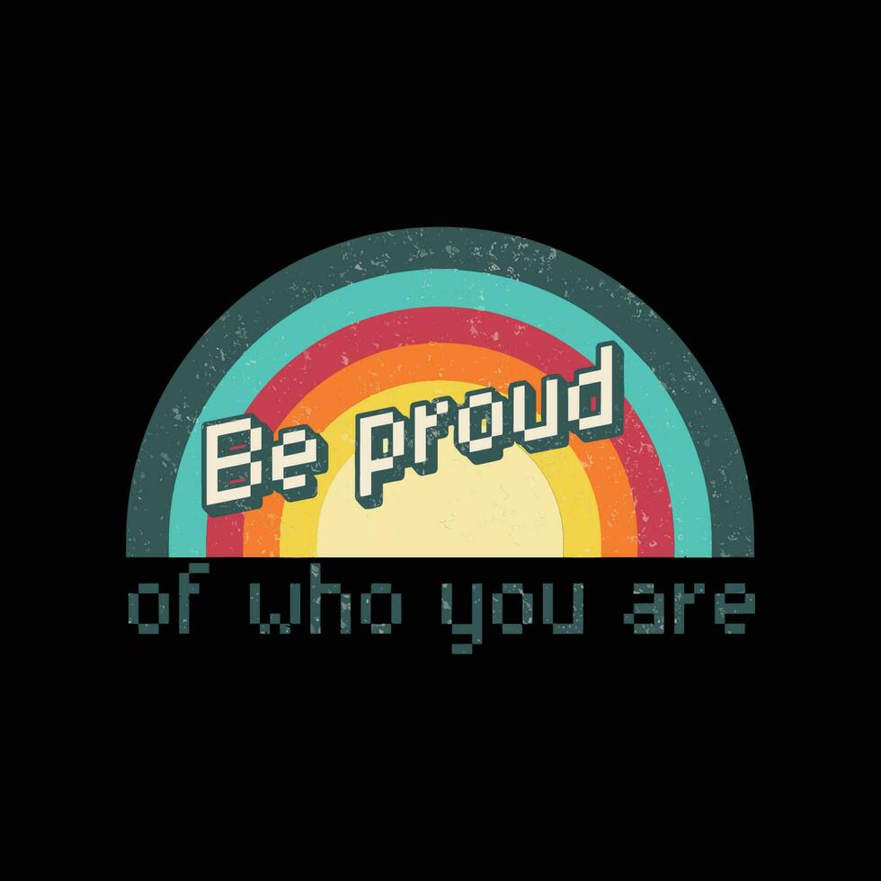 Be proud of who you are vector
