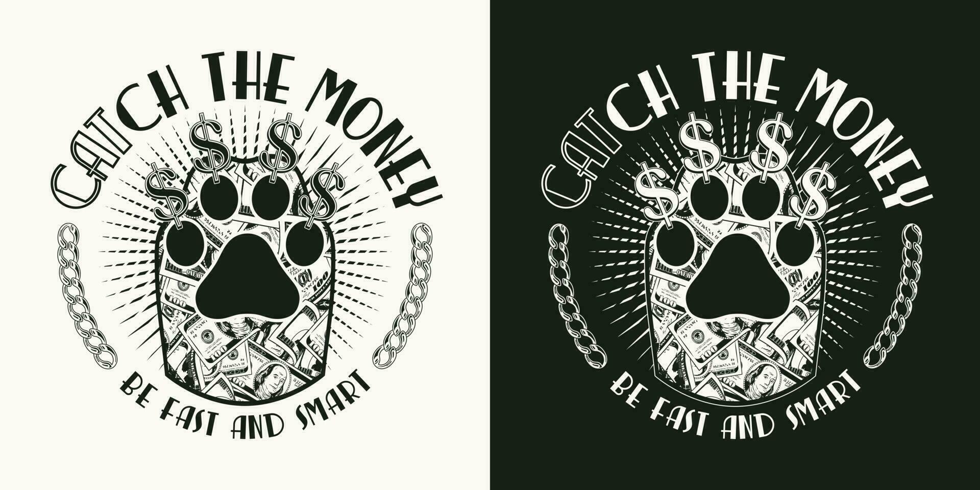 Monochrome round label with cats paw, dollar sign, chain, rays, text Catch the money. 100 dollar bills inside of silhouette of cats paw. Creative concept for t-shirt design. Black, white illustration vector