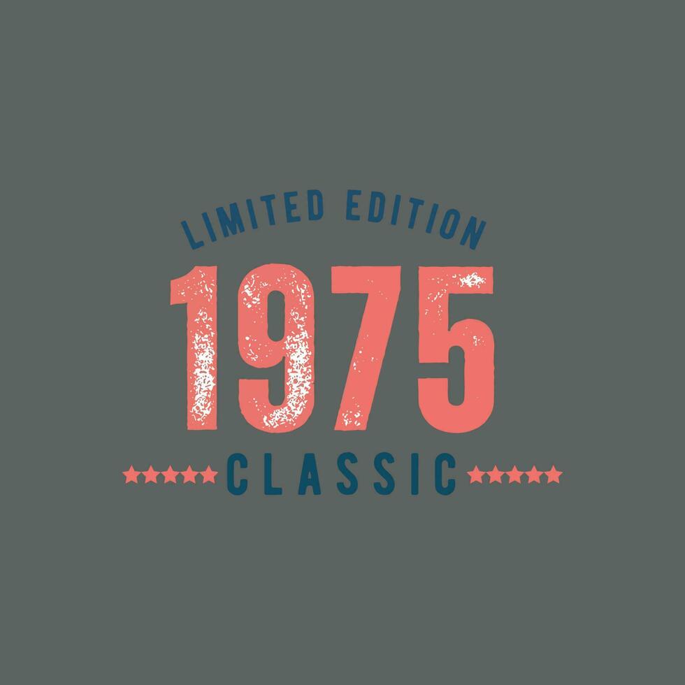 Classic 1975 Limited Edition. 1975 Vintage Retro Birthday vector