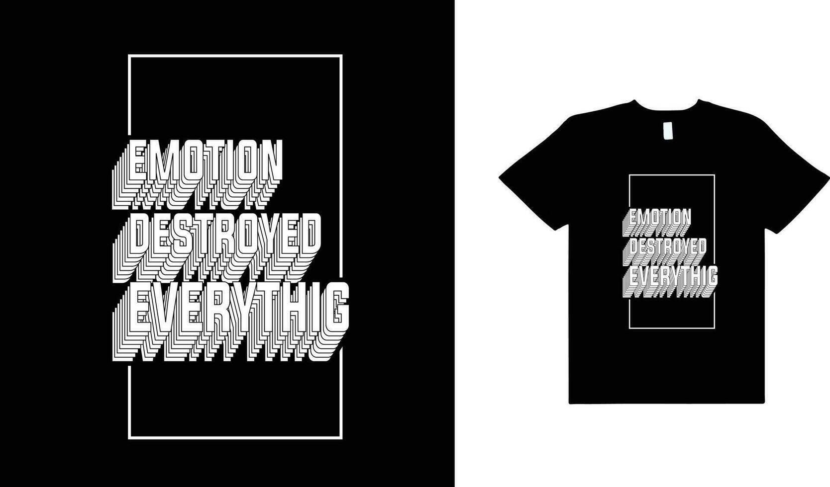 EMOTION DESTROYED EVERYTHING,TYPOGRAPHY T-SHIRT GRAPHIC DESIGN. vector