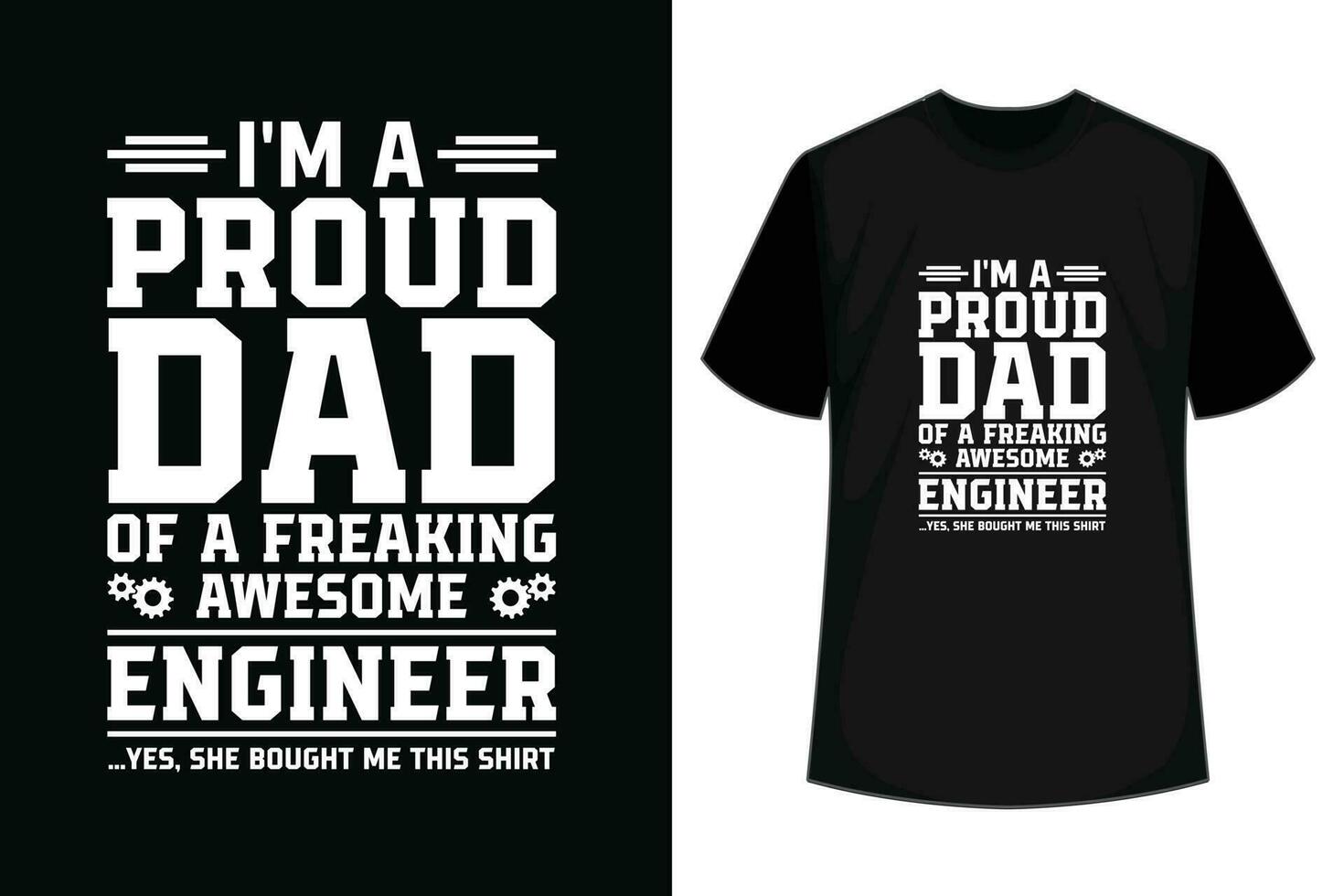 I'm a proud dad of a freaking awesome engineer yes, He Bought me this shirt,,, Father T-Shirt design vector