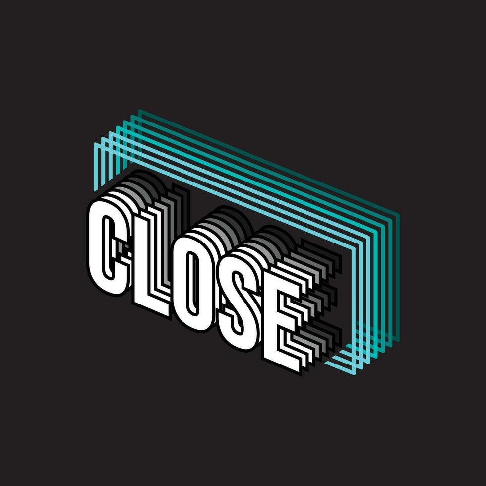 CLOSE. Close typography geometric. Close vector design illustration. Close text geometric design. Closed sign.