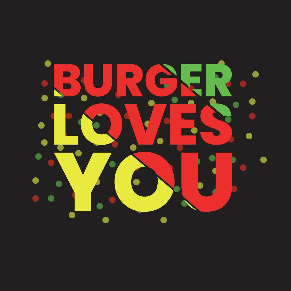 burger loves you colorful typography design, typography illustration t shirt design vector