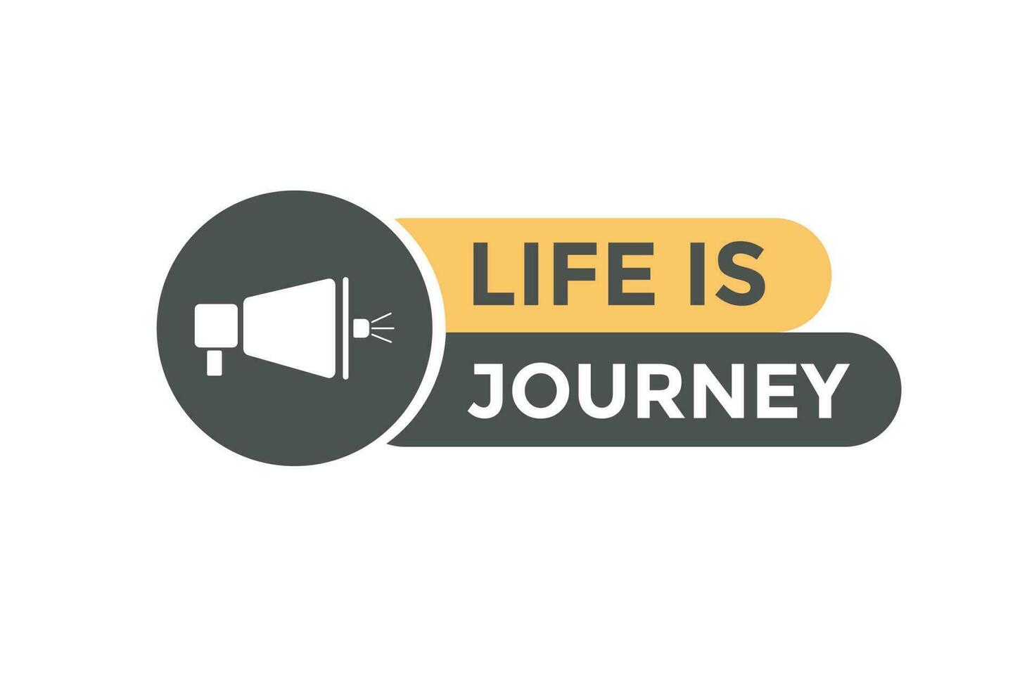 Life is Journey Button. Speech Bubble, Banner Label Life is Journey vector