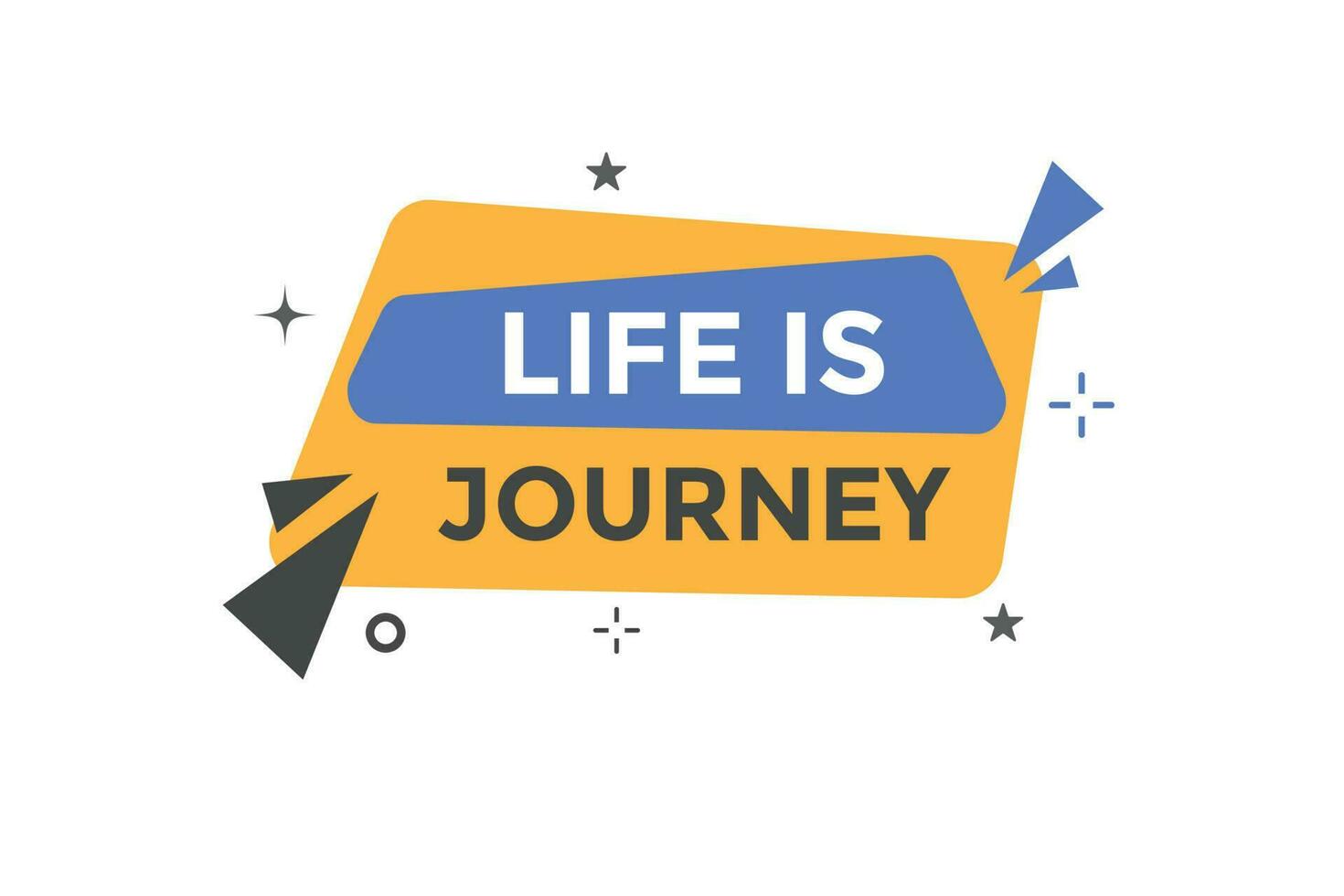 Life is Journey Button. Speech Bubble, Banner Label Life is Journey vector