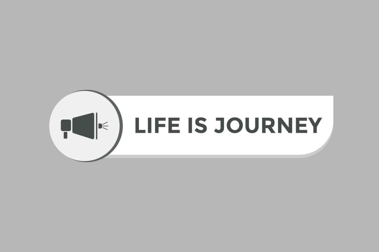 Life is Journey Button. Speech Bubble, Banner Label Life is Journey vector