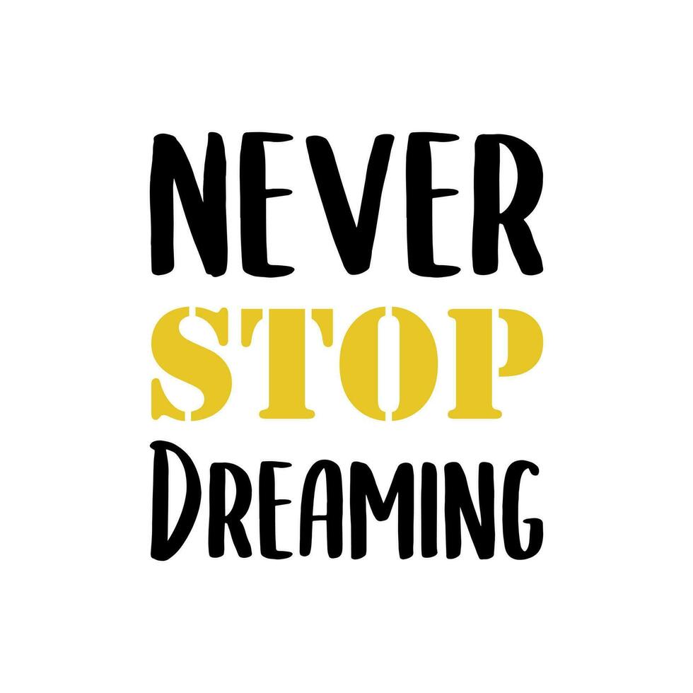 Handwritten motivation lettering. Never stop dreaming. Cute card or t-shirt print template. Vector quote illustration.
