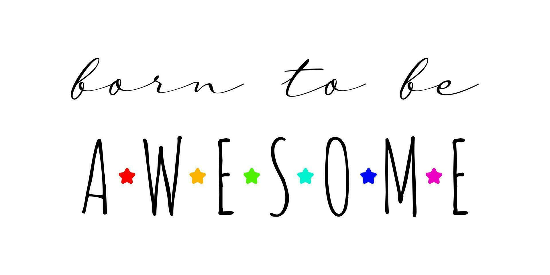 Born to be awesome. Self esteem handwritten lettering. Cute card or t-shirt print template. Vector quote illustration.
