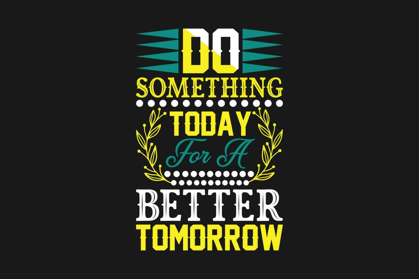 do something today for a better tomorrow vector