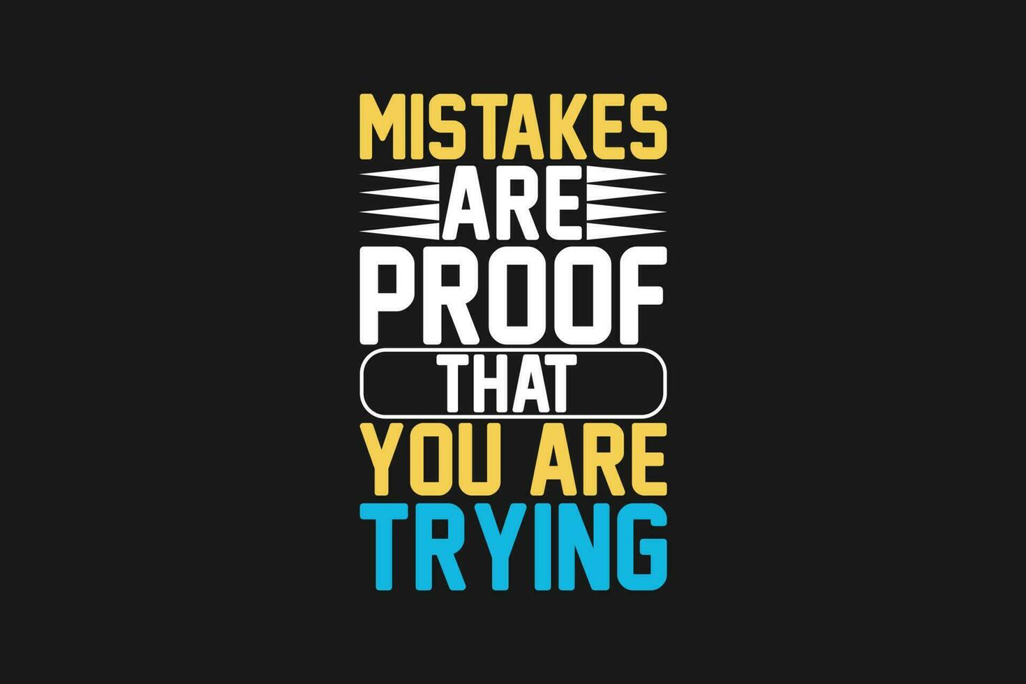 mistakes are proof that you are trying vector