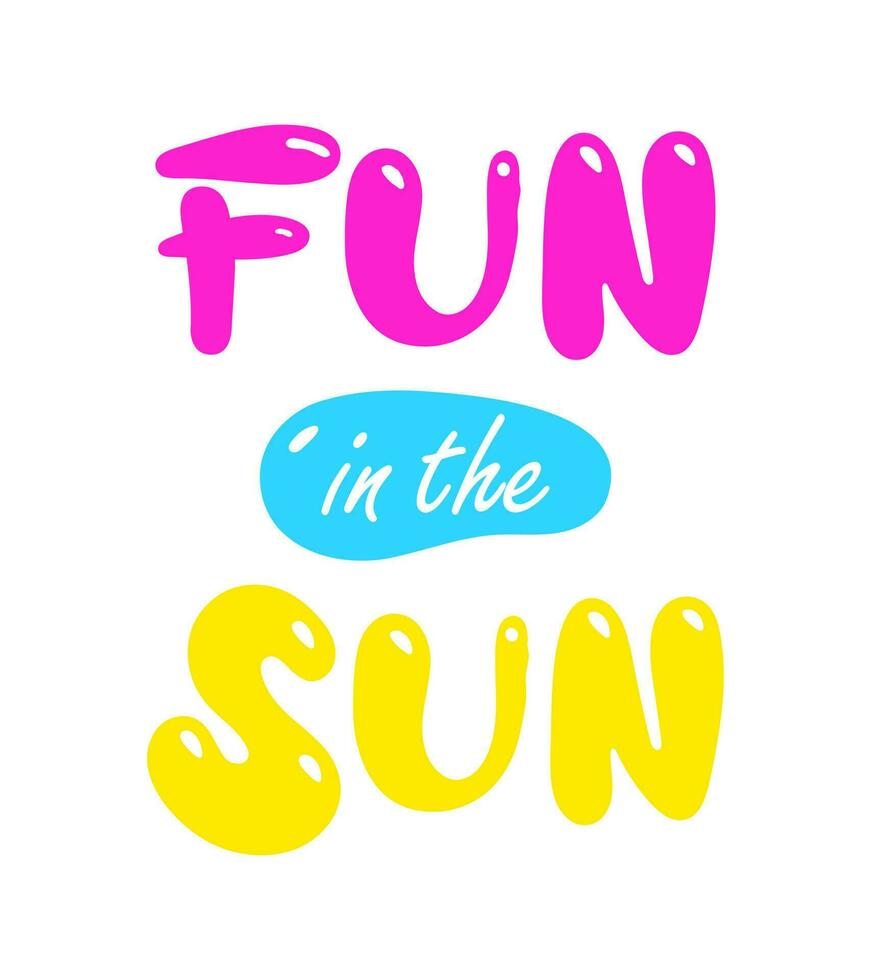 Fun in the sun handwritten lettering. Cute card or t-shirt print template. Vector quote illustration. Summer season poster.