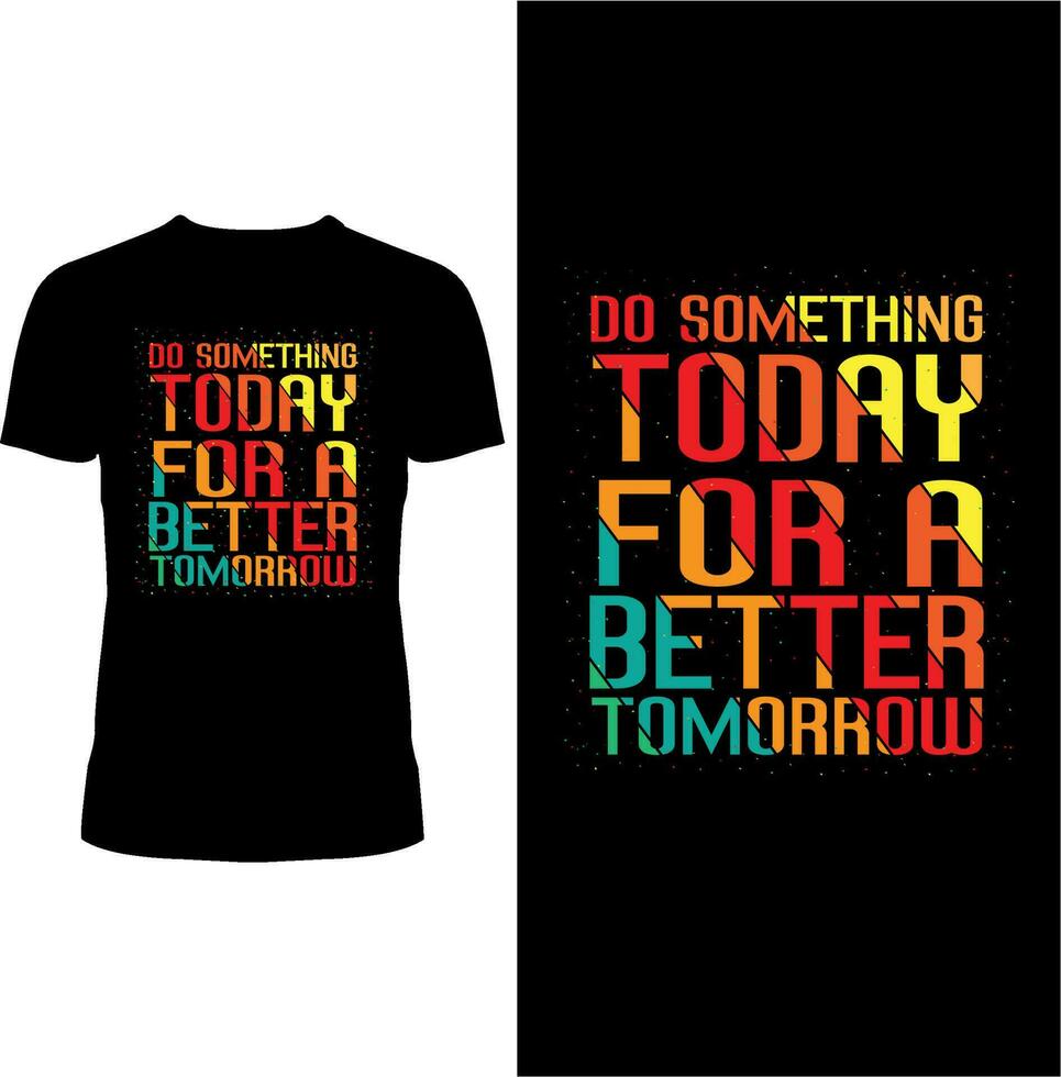 Do something Today for Better Tomorrow t-shirt design vector