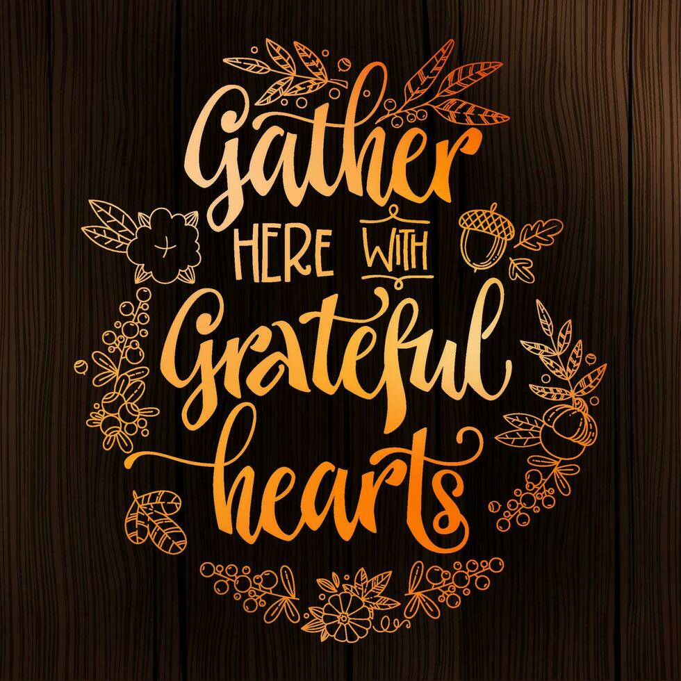 Gather here with Grateful Hearts - quote. Thanksgiving dinner theme hand drawn lettering phrase. vector