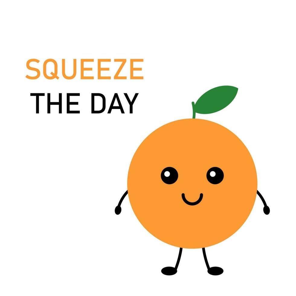 Cute postcard, vector. Orange cartoon cute character. Squeeze the day inscription. vector