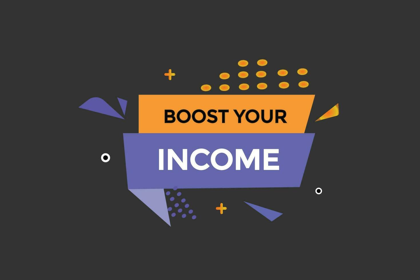 boost your income vectors, sign, level bubble speech boost your income vector