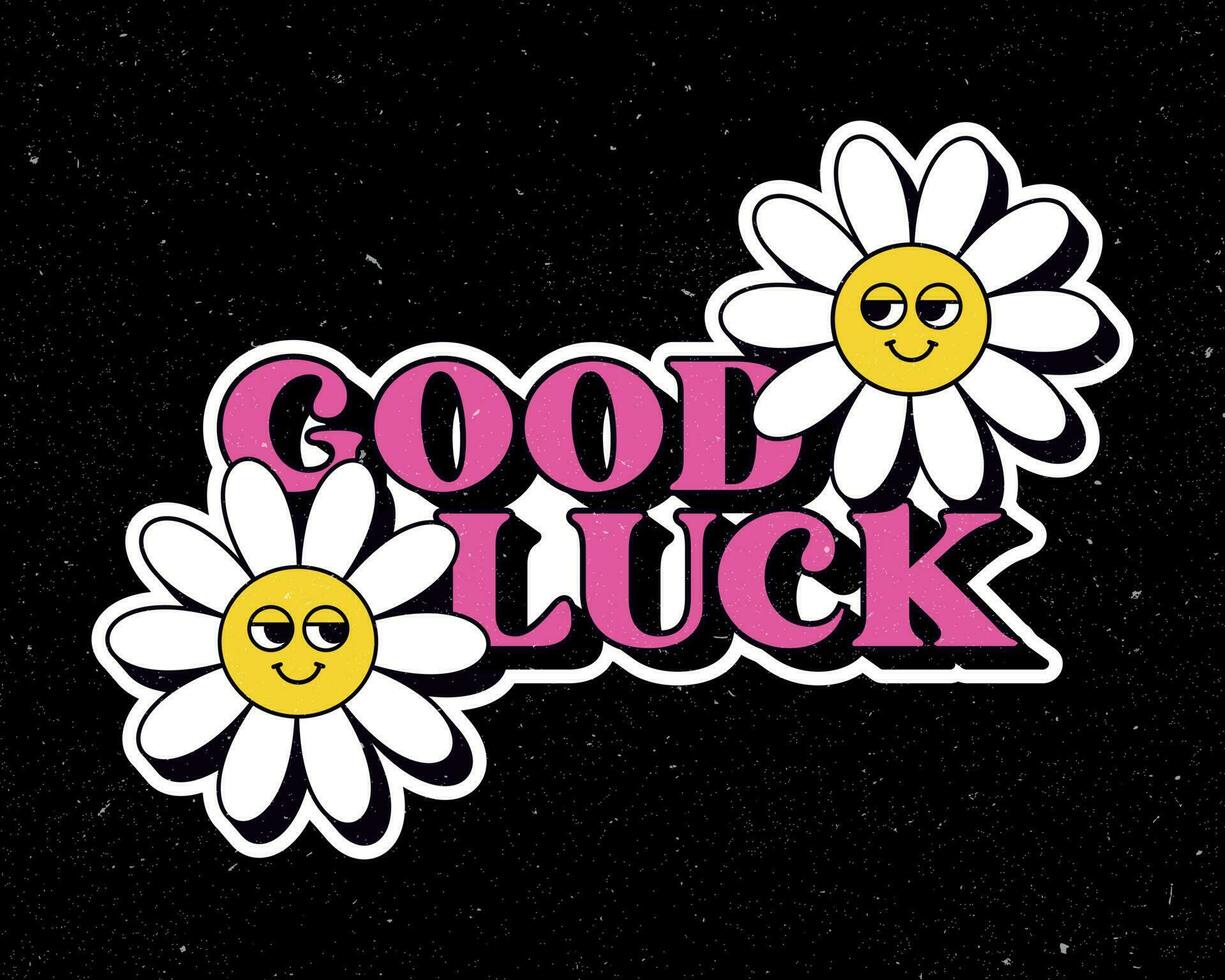 Modern good luck lettering with groovy smiley daisy flowers, shabby texture, design for t-shirt, sticker, poster. Black background. Positive motivational quote. Vintage style design. vector
