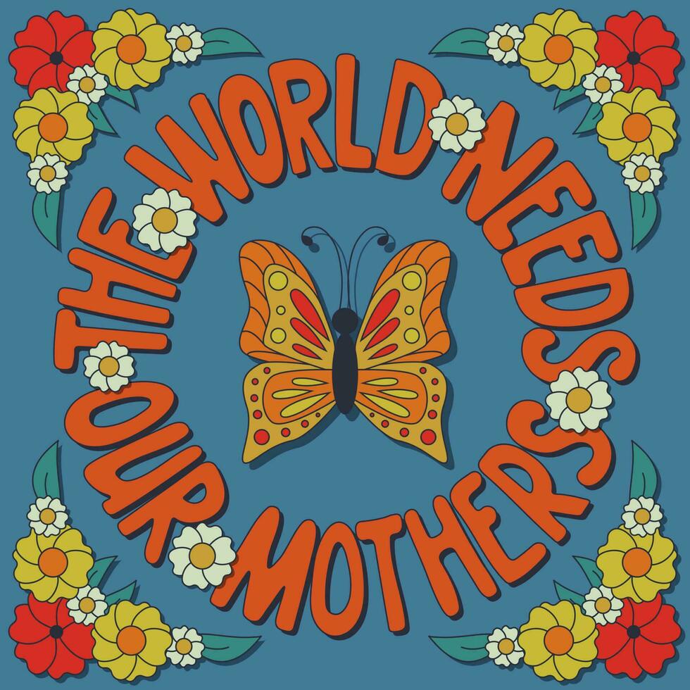 Retro style typographic illustration with flowers and butterfly. Saying The World Needs Our Mothers. Vector outline unique design. Ideal for poster, greetings, post, tshirt print, background, banner.
