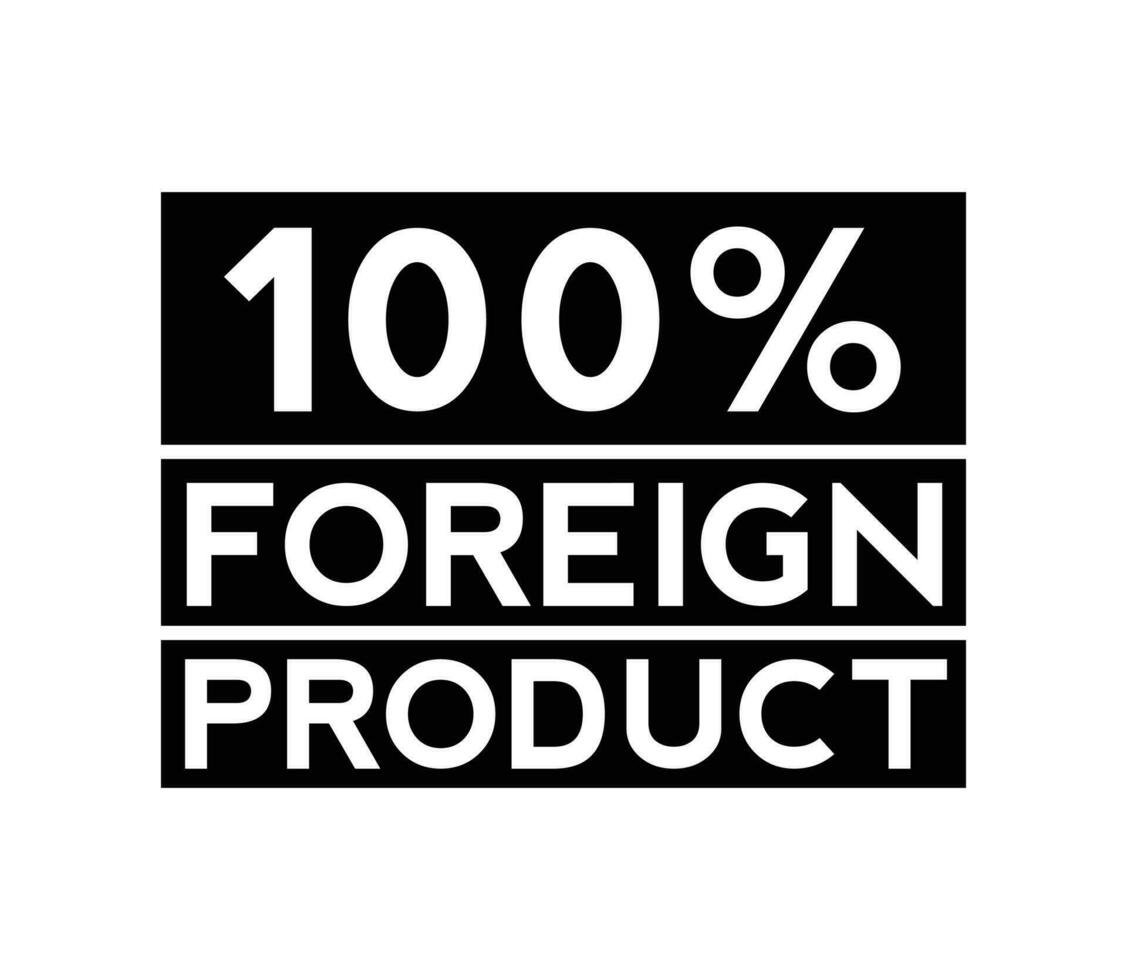 100 Percent Foreign Product vector