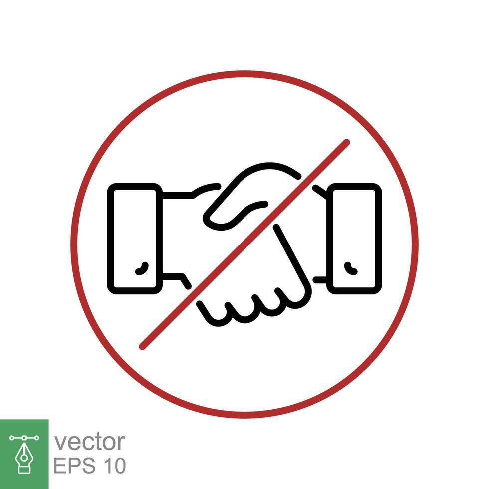 No handshake icon. Simple outline style. Hand shake, forbidden, stop greeting, ban, block, no deal concept. Thin line symbol. Vector illustration isolated on white background. EPS 10.